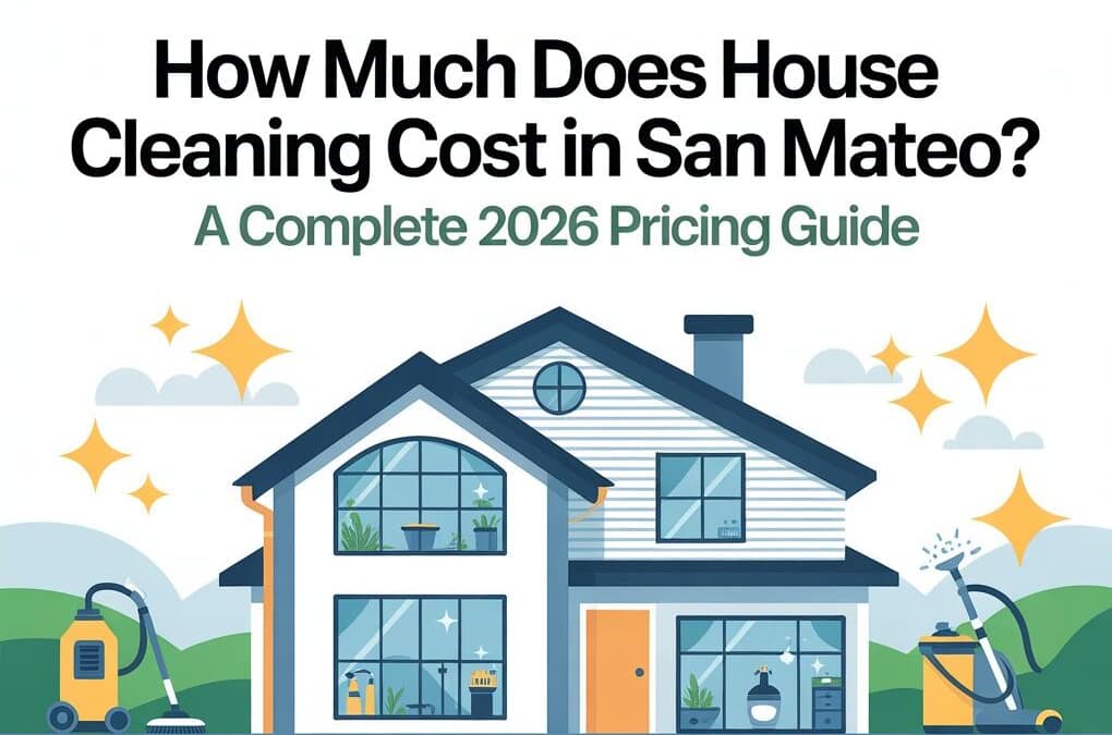 How Much Does House Cleaning Cost in San Mateo? A Complete 2026 Pricing Guide