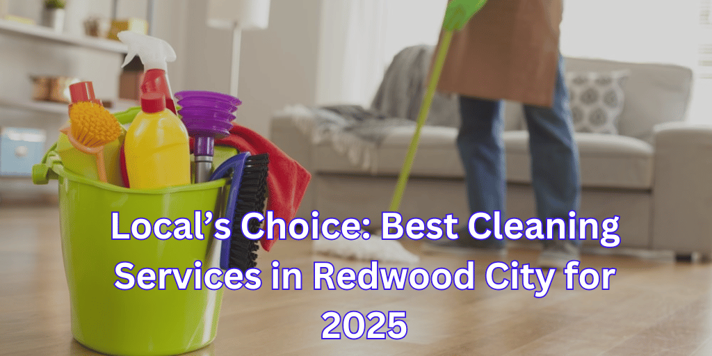 Local’s Choice Best Cleaning Services in Redwood City for 2025