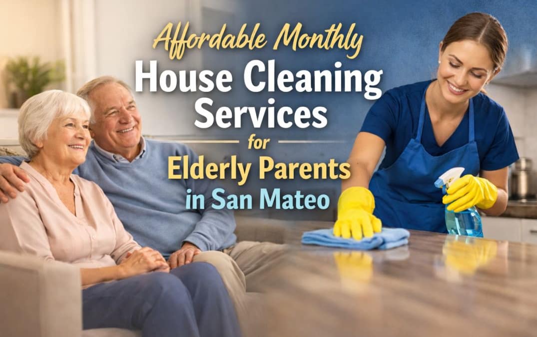 Affordable Home Cleaning Services San Mateo 7 Affordable Monthly House Cleaning Services for Elderly Parents in San Mateo